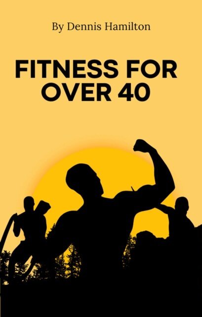 Dennis Hamilton - Fitness for Over 40, E-bok