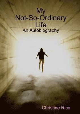 Christine Rice - My Not-So-Ordinary Life: An Autobiography, Häftad
