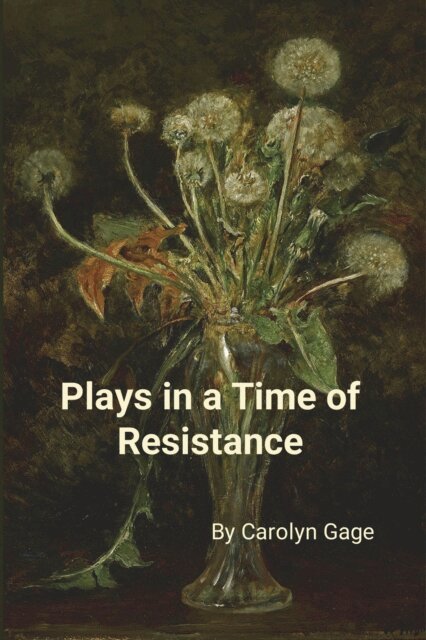 Carolyn Gage - Plays in a Time of Resistance, E-bok