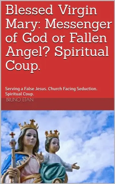 Bruno Etan - Blessed Virgin Mary : Messenger of God or Fallen Angel ? Spiritual Coup., E-bok. Tillgänglighet: Lägg i varukorg