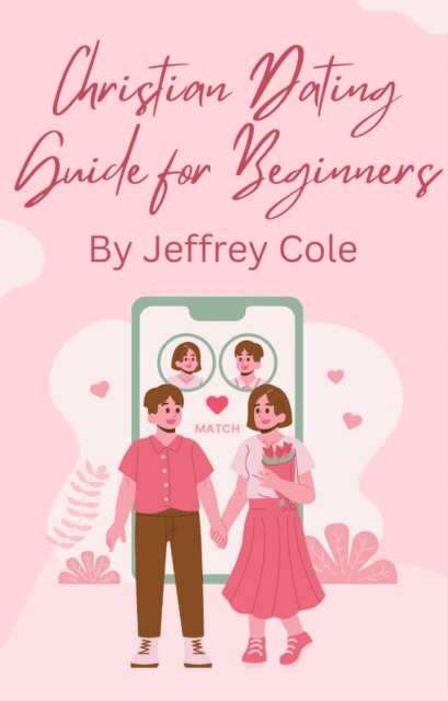 Jeffrey Cole - Christian Dating Guide for Beginners, E-bok