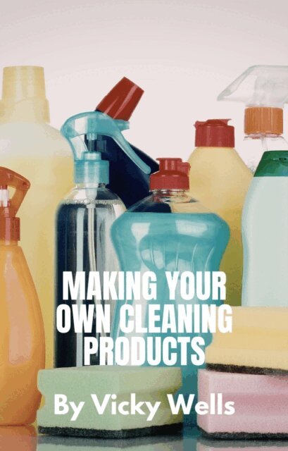 Vicky Wells - Making Your Own Cleaning Products, E-bok. Tillgänglighet: Lägg i varukorg