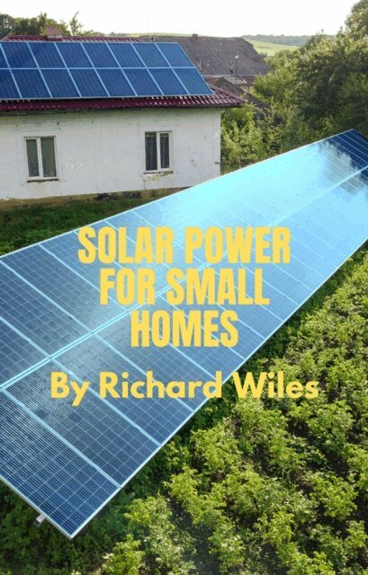 Richard Wiles - Solar Power for Small Homes, E-bok