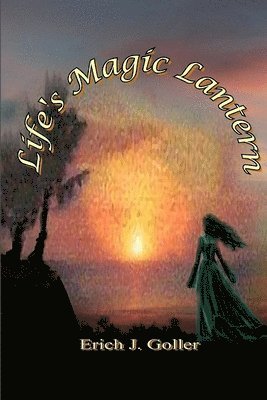 Erich J Goller - Life's Magic Lantern, Häftad