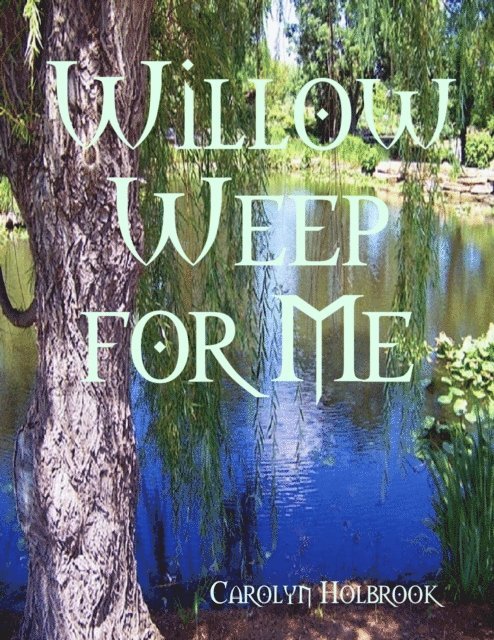Carolyn Holbrook - Willow Weep for Me, E-bok
