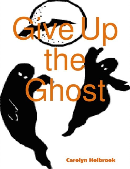 Carolyn Holbrook - Give Up the Ghost, E-bok