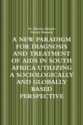 New Paradigm for Diagnosis and Treatment of AIDS in South Africa Utilizing A Sociologically and Globally Based Perspective