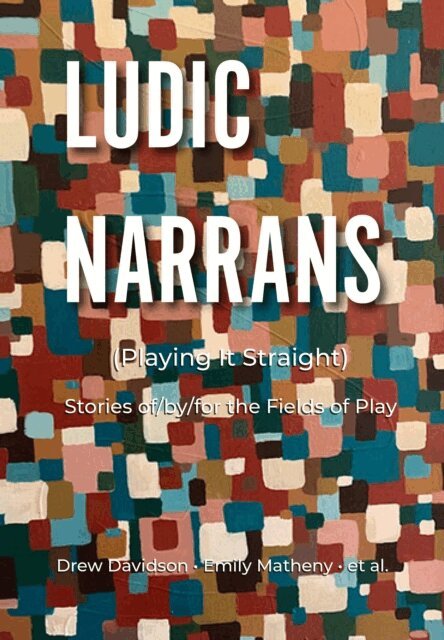 et al., Emily Matheny, Drew Davidson - Ludic Narrans: (Playing it Straight), E-bok