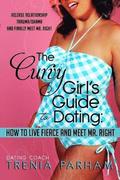 The Curvy Girl's Guide to Dating: How to Live Fierce and Finally Meet Mr. Right