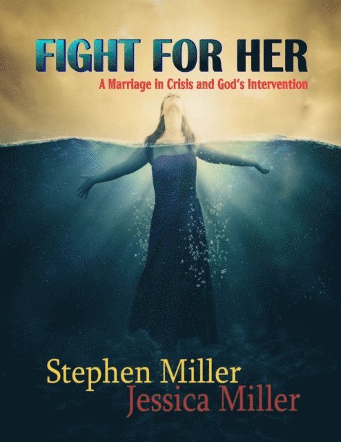 Jessica Miller, Stephen Miller - Fight for Her! - &quote;A Marriage in Crisis and God's Intervention&quote;, E-bok