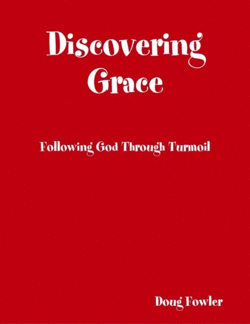 Doug Fowler - Discovering Grace: Following God Through Turmoil, E-bok. Tillgänglighet: Lägg i varukorg