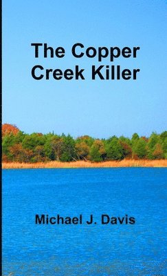 Michael J. Davis - Copper Creek Killer, Häftad. Tillgänglighet: Lägg i varukorg