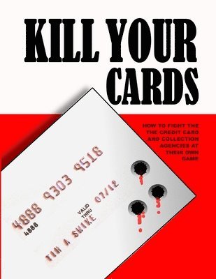 Tim Swike - Kill Your Cards: How to Fight the Credit Cards and Collection Agencies at Their Own Game, Häftad. Tillgänglighet: Lägg i varukorg