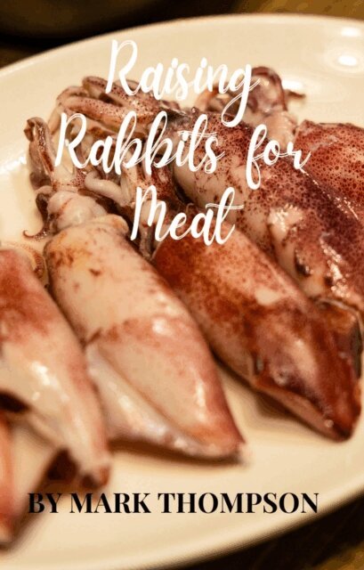 Mark Thompson - Raising Rabbits for Meat, E-bok