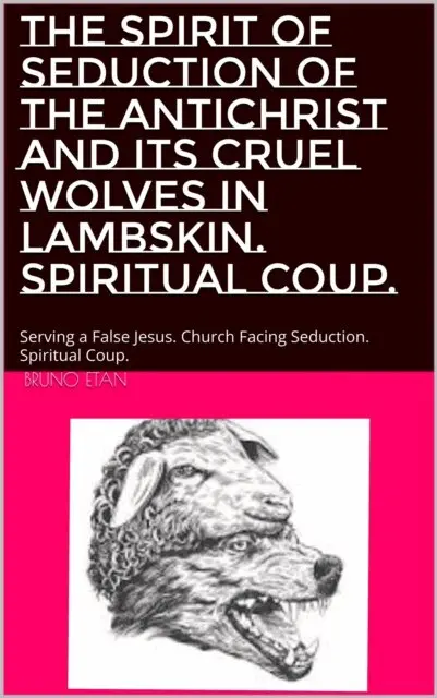 Bruno Etan - THE SPIRIT OF SEDUCTION OF THE ANTICHRIST AND ITS CRUEL WOLVES IN LAMBSKIN. SPIRITUAL COUP., E-bok. Tillgänglighet: Lägg i varukorg