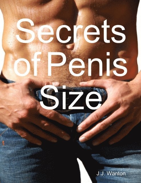 J.J. Wanton - Secrets of Penis Size, E-bok