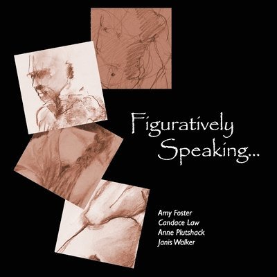 Amy Foster, Candace Law, Anne Plutshack, Janis Walker - Figuratively Speaking..., Häftad
