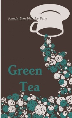 Joseph Sheridan Le Fanu - Green Tea, Häftad