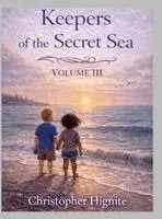 Christopher Hignite - Keepers of the Secret Sea Volume III, Inbunden. Tillgänglighet: Lägg i varukorg
