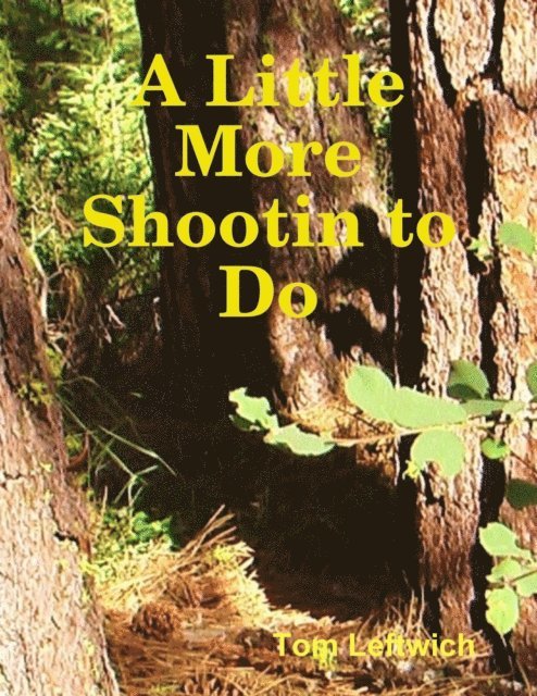 Tom Leftwich - Little More Shootin to Do, E-bok
