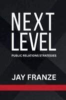 Jay Franze - Next Level: Public Relations Strategies, Häftad