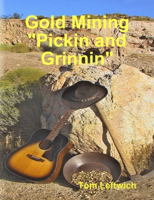 Tom Leftwich - Gold Mining &quote;Pickin and Grinnin&quote;, E-bok