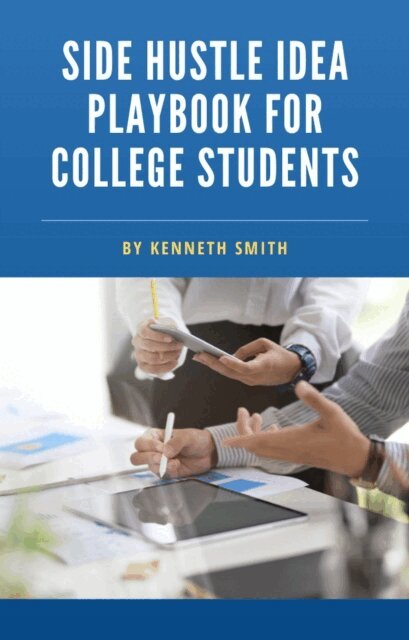 Kenneth Smith - Side Hustle Idea Playbook for College Students, E-bok