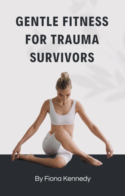 Fiona Kennedy - Gentle Fitness for Trauma Survivors, E-bok