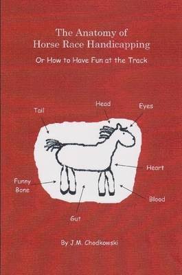 J M Chodkowski - Anatomy of Horse Race Handicapping Or How to Have Fun at the Track, Häftad. Tillgänglighet: Lägg i varukorg