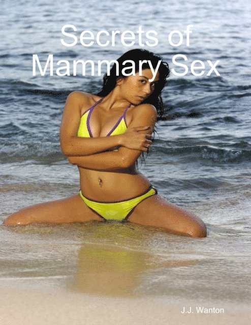 J.J. Wanton - Secrets of Mammary Sex, E-bok