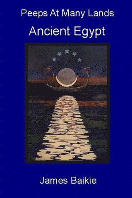 James Baikie - Peeps At Many Lands: Ancient Egypt, Häftad