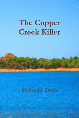 Michael J Davis - Copper Creek Killer, Inbunden. Tillgänglighet: Lägg i varukorg