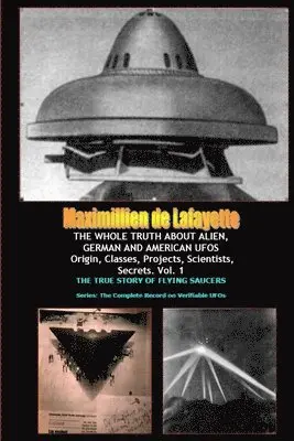 Maximillien De Lafayette - THE WHOLE TRUTH ABOUT ALIEN, GERMAN AND AMERICAN UFOs, Häftad. Tillgänglighet: Lägg i varukorg