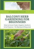 Barbara Phillips - Balcony Herb Gardening for Beginners, Häftad. Tillgänglighet: Lägg i varukorg