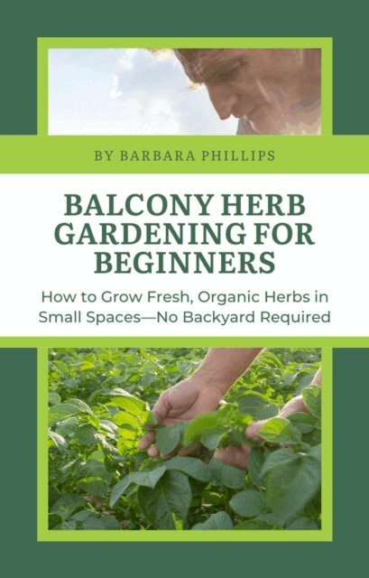 Barbara Phillips - Balcony Herb Gardening for Beginners, E-bok. Tillgänglighet: Lägg i varukorg