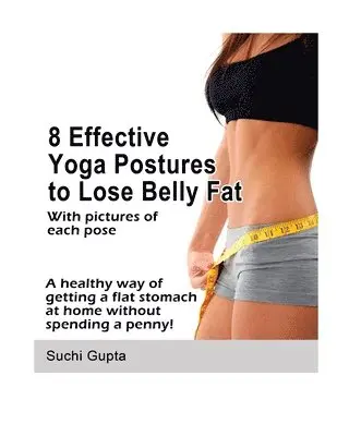 Suchi Gupta - 8 Effective Yoga Postures to Lose Belly Fat, Häftad. Tillgänglighet: Lägg i varukorg