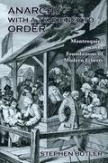 Anarchy with a Tendency to Order: Montesquieu and the Foundations of Modern Liberty