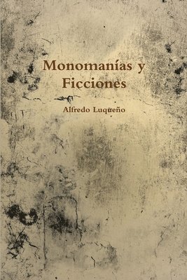 Alfredo Luqueno - Monomanias Y Ficciones, Häftad. Tillgänglighet: Lägg i varukorg