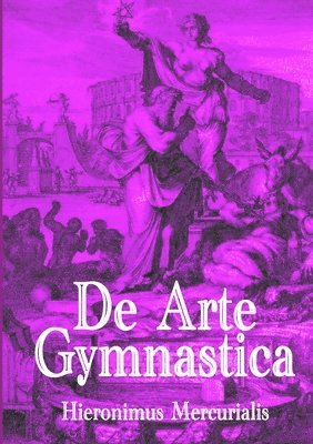 Hieronymus Mercurialis - De Arte Gymnastica, Häftad