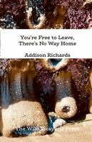 Addison Richards - You're Free to Leave, There's No Way Home., Häftad. Tillgänglighet: Tillfälligt slut