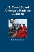 U.S. Coast Guard: Americas Maritime Guardian