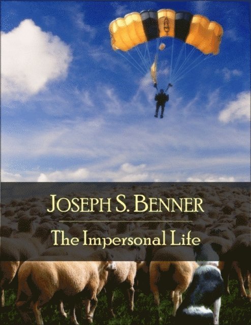 Joseph S. Benner - Impersonal Life: The Secret Edition - Open Your Heart to the Real Power and Magic of Living Faith and Let the Heaven Be in You, Go Deep Inside Yourself and Back, Feel the Crazy and Divine Love and Live for Your Dreams, E-bok. Tillgänglighet: Lägg i varukorg