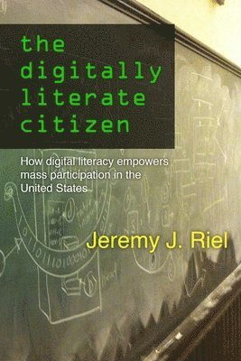 Jeremy Riel - Digitally Literate Citizen: How Digital Literacy Empowers Mass Participation in the United States, Häftad. Tillgänglighet: Lägg i varukorg