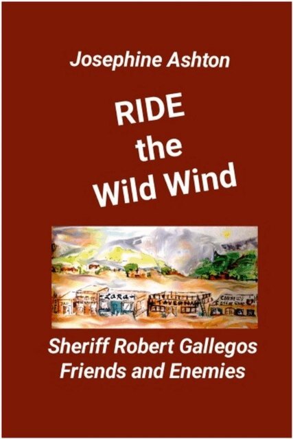JOSEPHINE ASHTON - RIDE the WILD WIND -  Sheriff Robert Gallegos - Friends and Enemies, E-bok