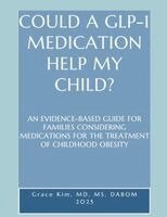 Grace Kim - Could a Glp-1 Medication Help My Child? an Evidence-Based Guide for Families Considering Medications for the Treatment of Childhood Obesity, Häftad. Tillgänglighet: Lägg i varukorg