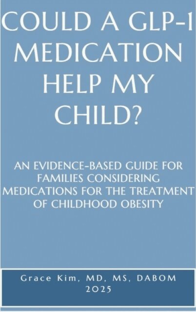 Grace Kim - COULD A GLP-1  MEDICATION  HELP MY  CHILD? AN EVIDENCE-BASED GUIDE FOR FAMILIES CONSIDERING MEDICATIONS FOR THE TREATMENT OF CHILDHOOD OBESITY, E-bok. Tillgänglighet: Lägg i varukorg