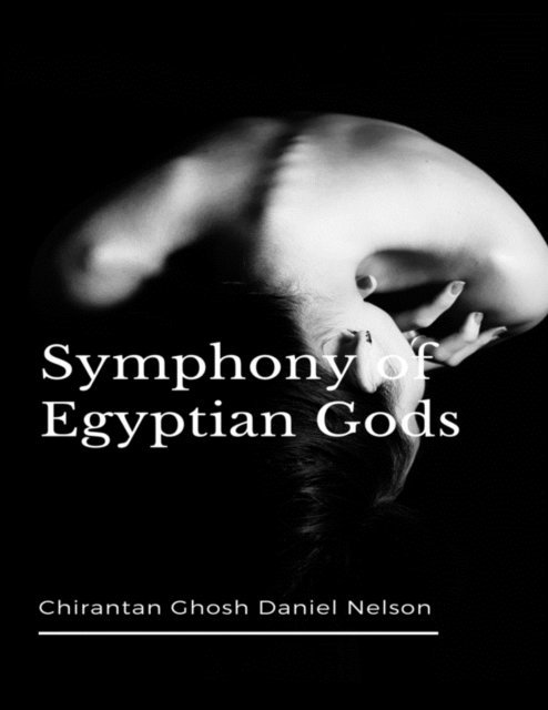 Daniel Nelson, chirantan ghosh - Symphony of Egyptian Gods, E-bok