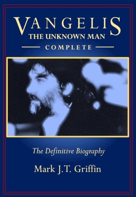 Mark J.T. Griffin - Vangelis: The Unknown Man - Complete, E-bok