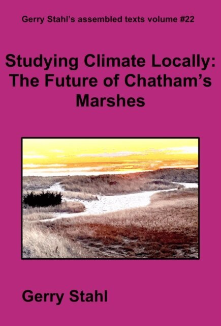 Gerry Stahl - Studying Climate Locally: The Future of Chatham's Marshes, E-bok
