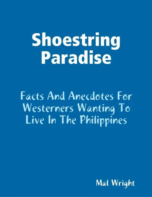 Mal Wright - Shoestring Paradise - Facts and Anecdotes for Westerners Wanting to Live in the Philippines, E-bok. Tillgänglighet: Lägg i varukorg